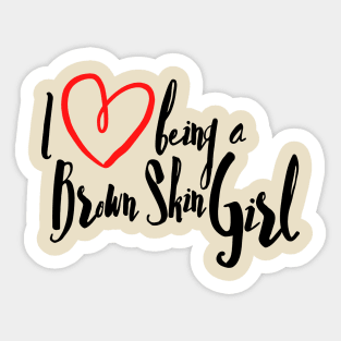 I Love Being A Brown Skin Girl Sticker